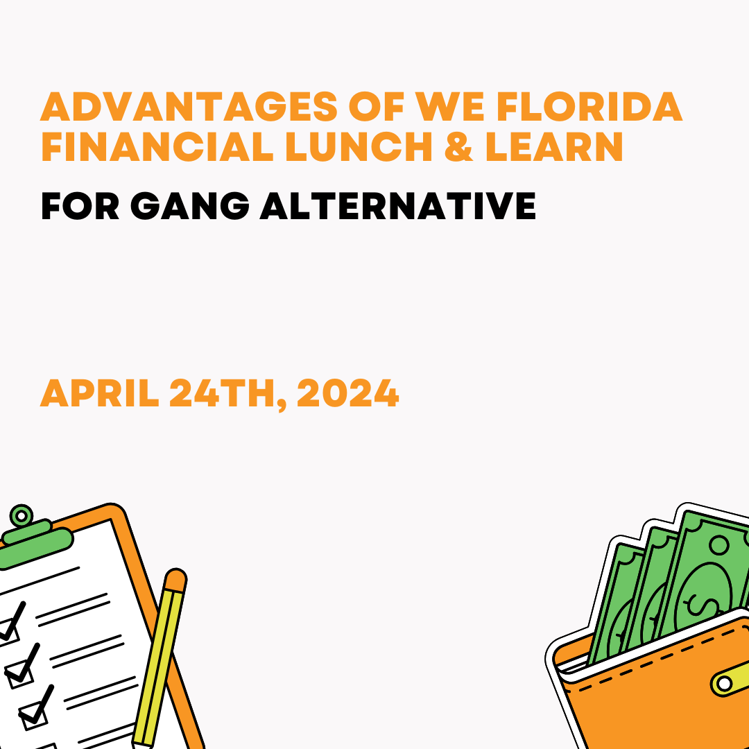 •	Gang Alternative Advantages of We Florida Financial Lunch & Learn April 24th, 2024 12:00 PM